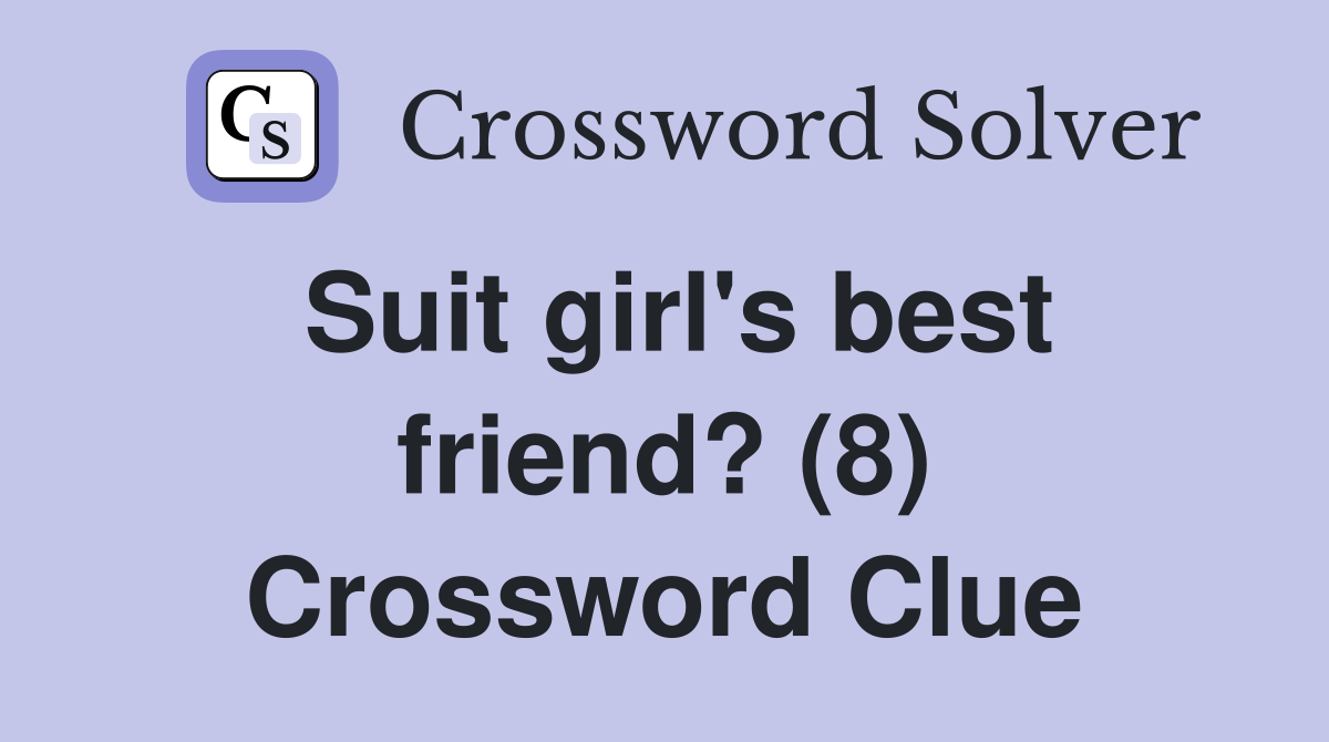 Suit girl's best friend? (8) Crossword Clue