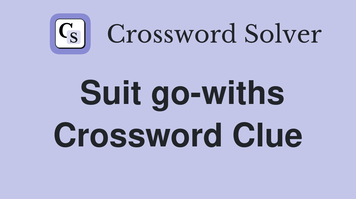 Suit go-withs Crossword Clue