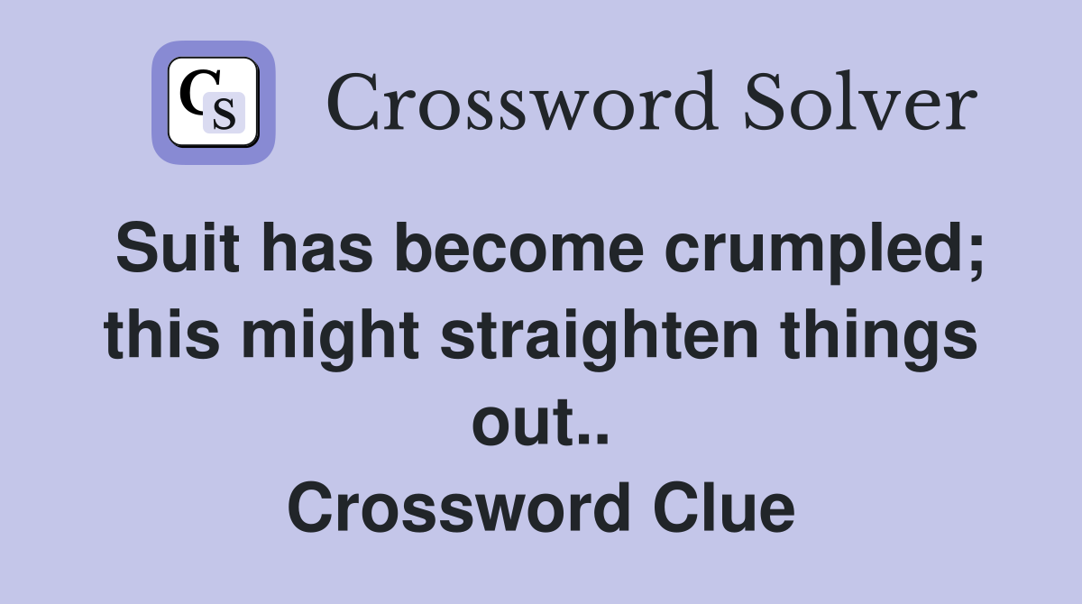Suit has become crumpled; this might straighten things out.. Crossword Clue