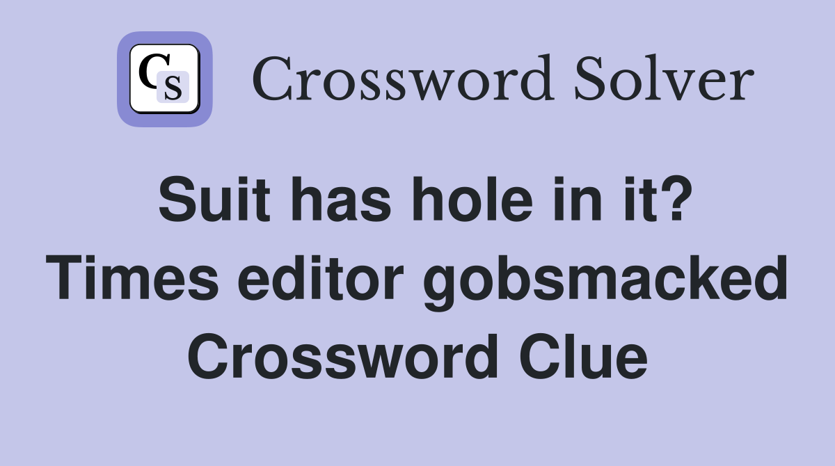 Suit has hole in it? Times editor gobsmacked Crossword Clue