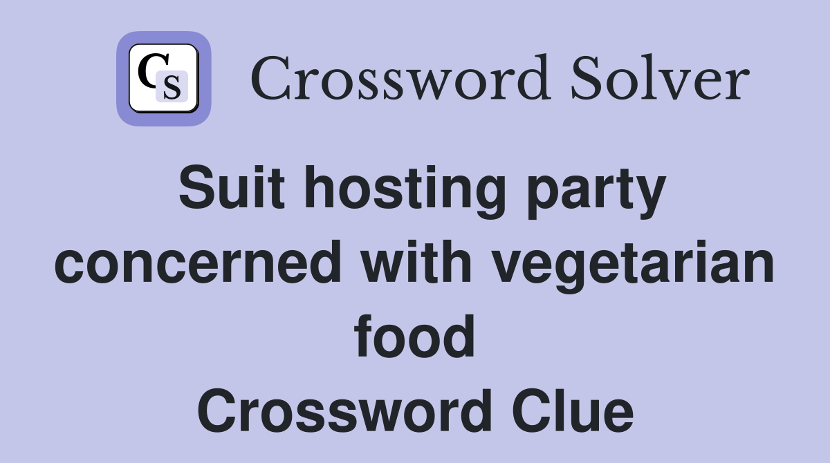 Suit hosting party concerned with vegetarian food Crossword Clue