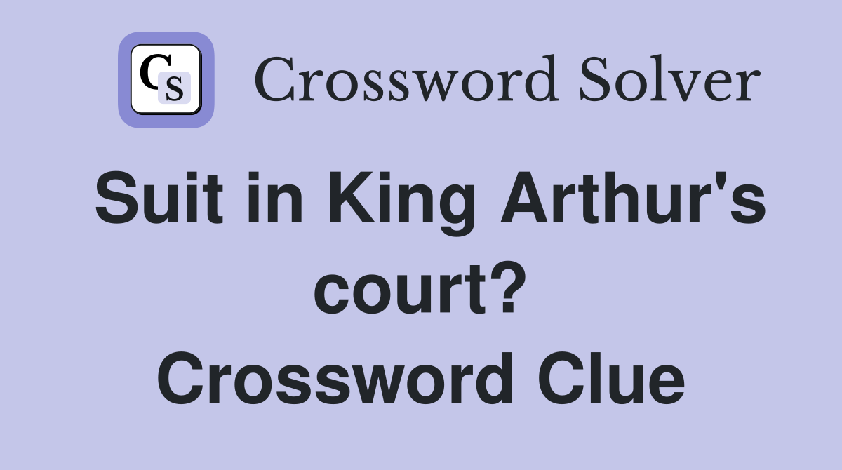 Suit in King Arthur's court? Crossword Clue