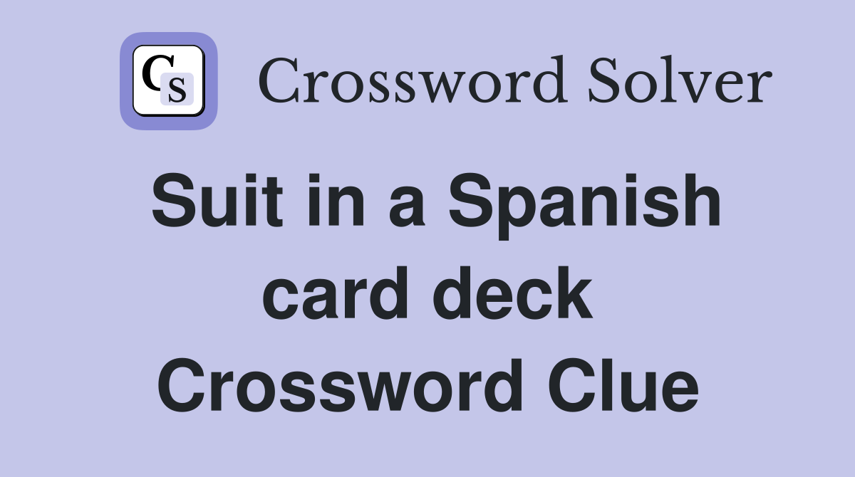 Suit in a Spanish card deck Crossword Clue