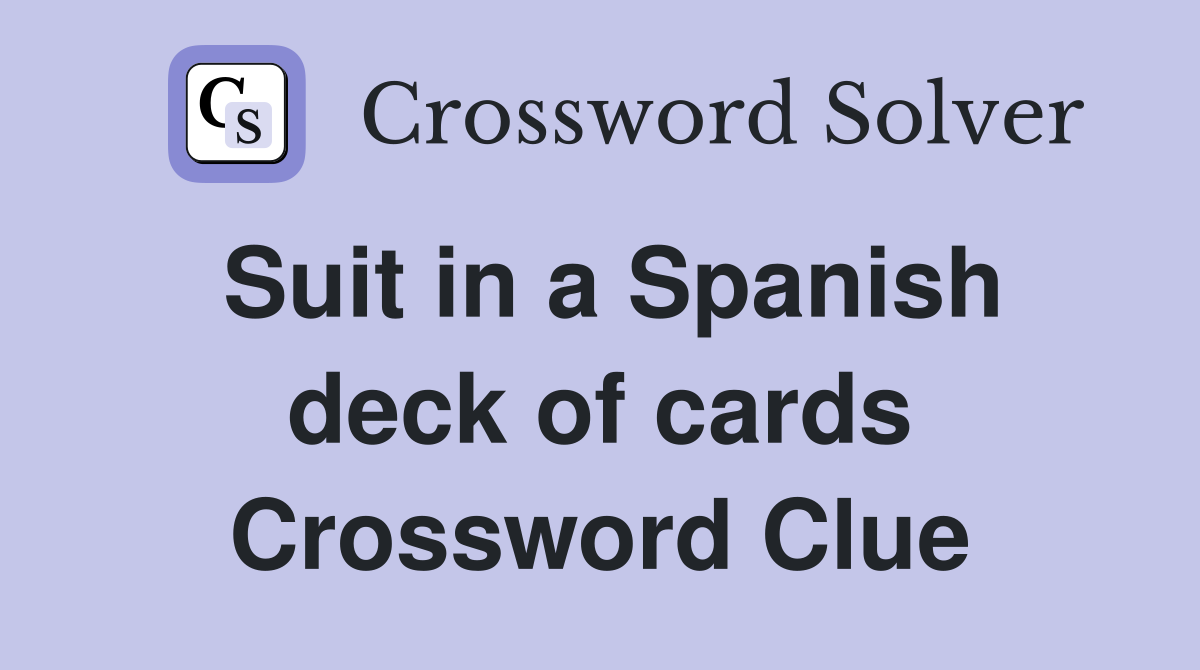 Suit in a Spanish deck of cards Crossword Clue
