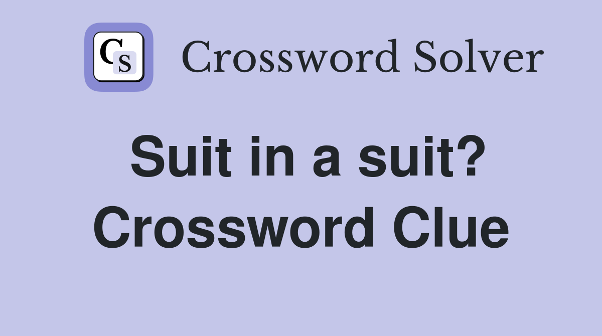 Suit in a suit? Crossword Clue