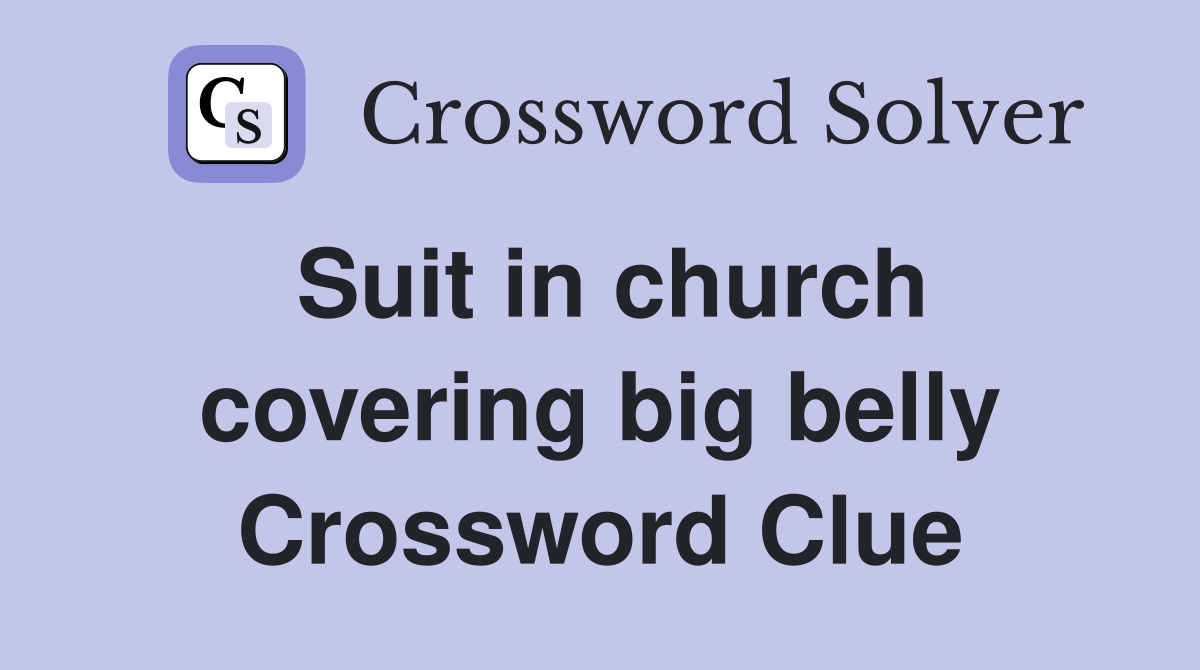 Suit in church covering big belly Crossword Clue