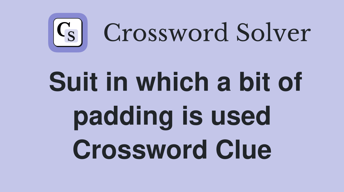 Suit in which a bit of padding is used Crossword Clue