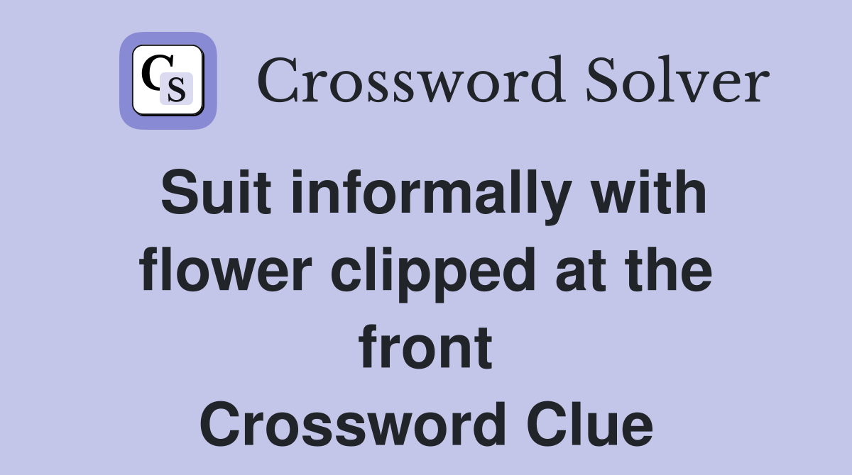 Suit informally with flower clipped at the front Crossword Clue