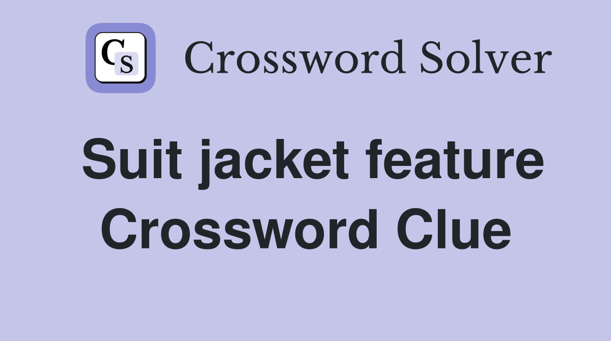 Suit jacket feature Crossword Clue