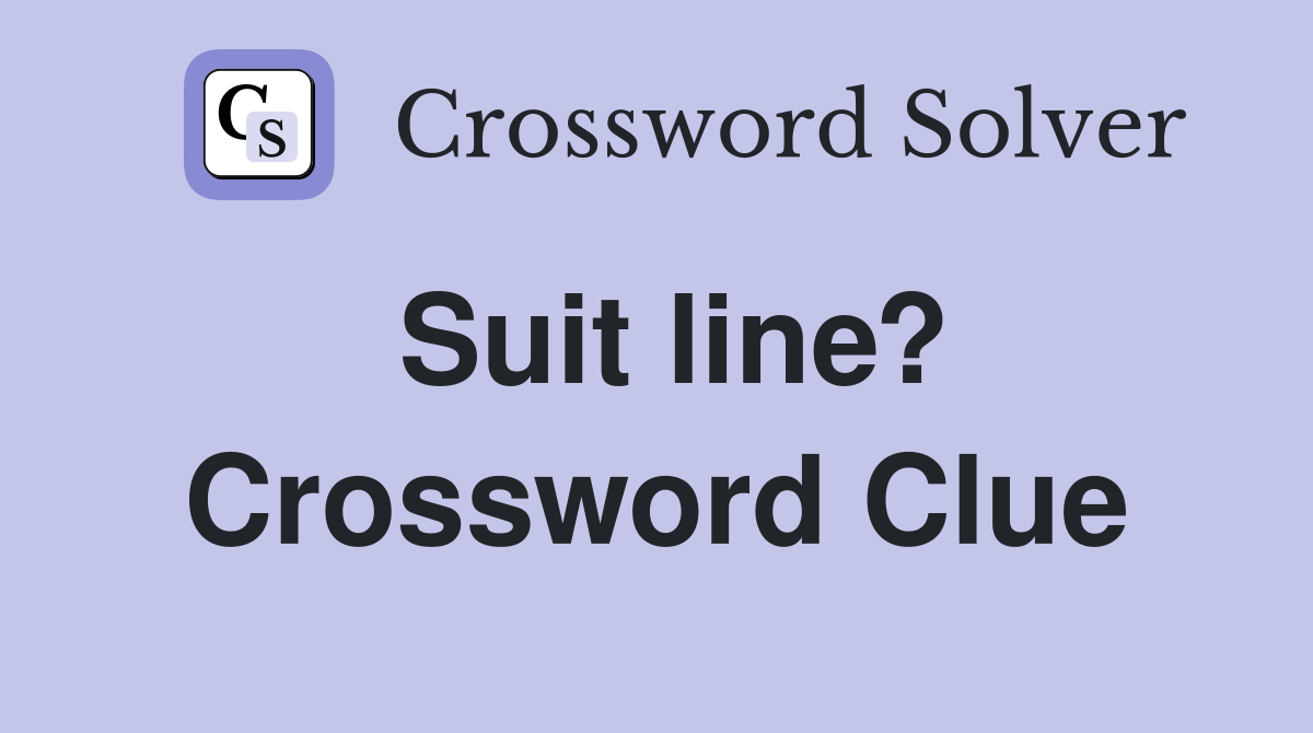 Suit line? Crossword Clue