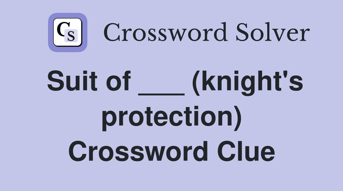 Suit of ___ (knight's protection) Crossword Clue