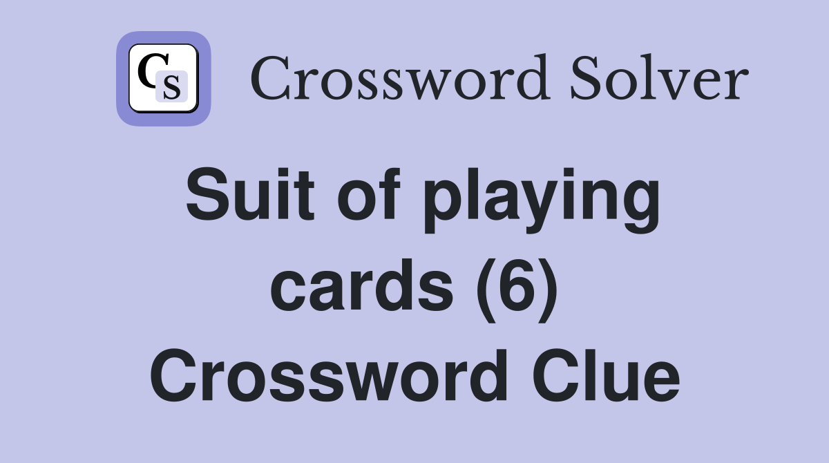 Suit of playing cards (6) Crossword Clue