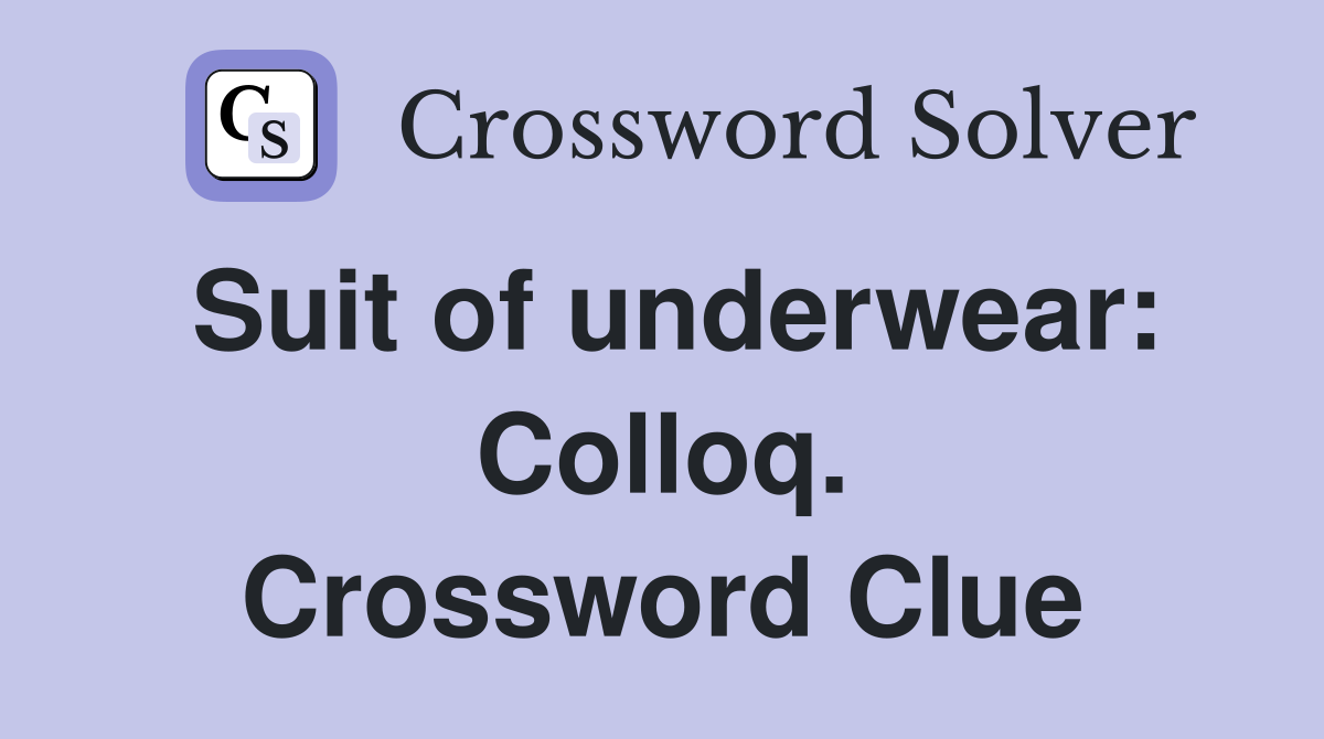 Suit of underwear: Colloq. Crossword Clue
