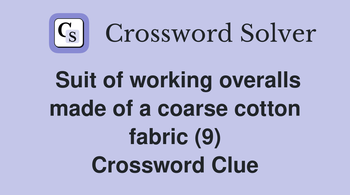 Suit of working overalls made of a coarse cotton fabric (9) Crossword Clue