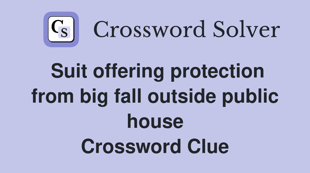 Suit offering protection from big fall outside public house Crossword Clue