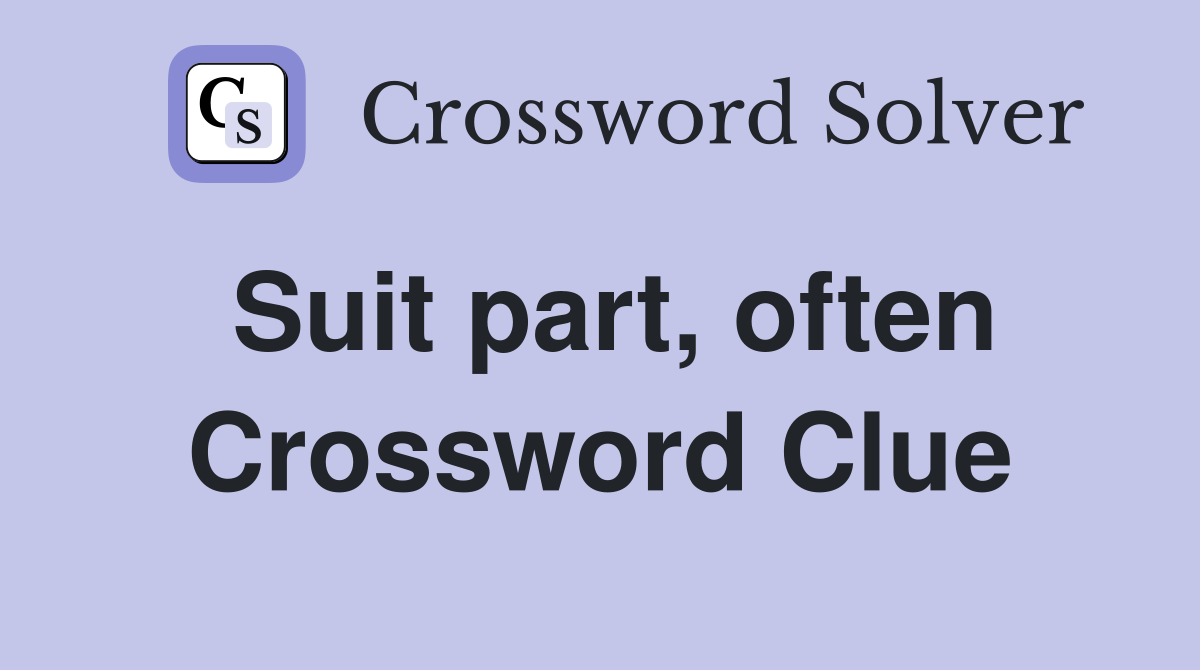Suit part, often Crossword Clue