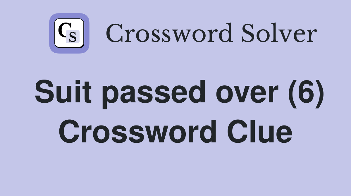 Suit passed over (6) Crossword Clue