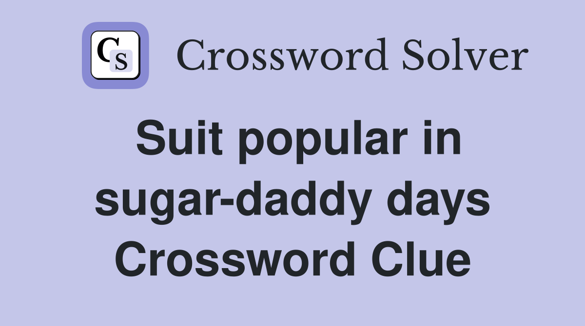 Suit popular in sugar-daddy days Crossword Clue