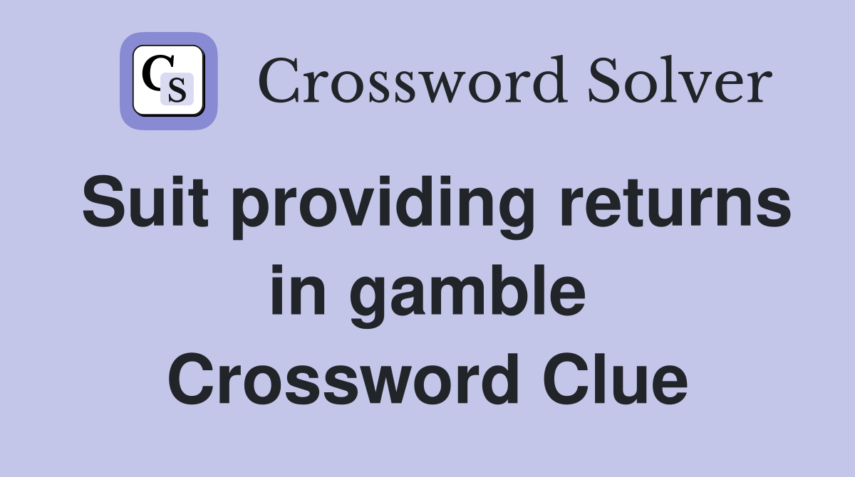 Suit providing returns in gamble Crossword Clue