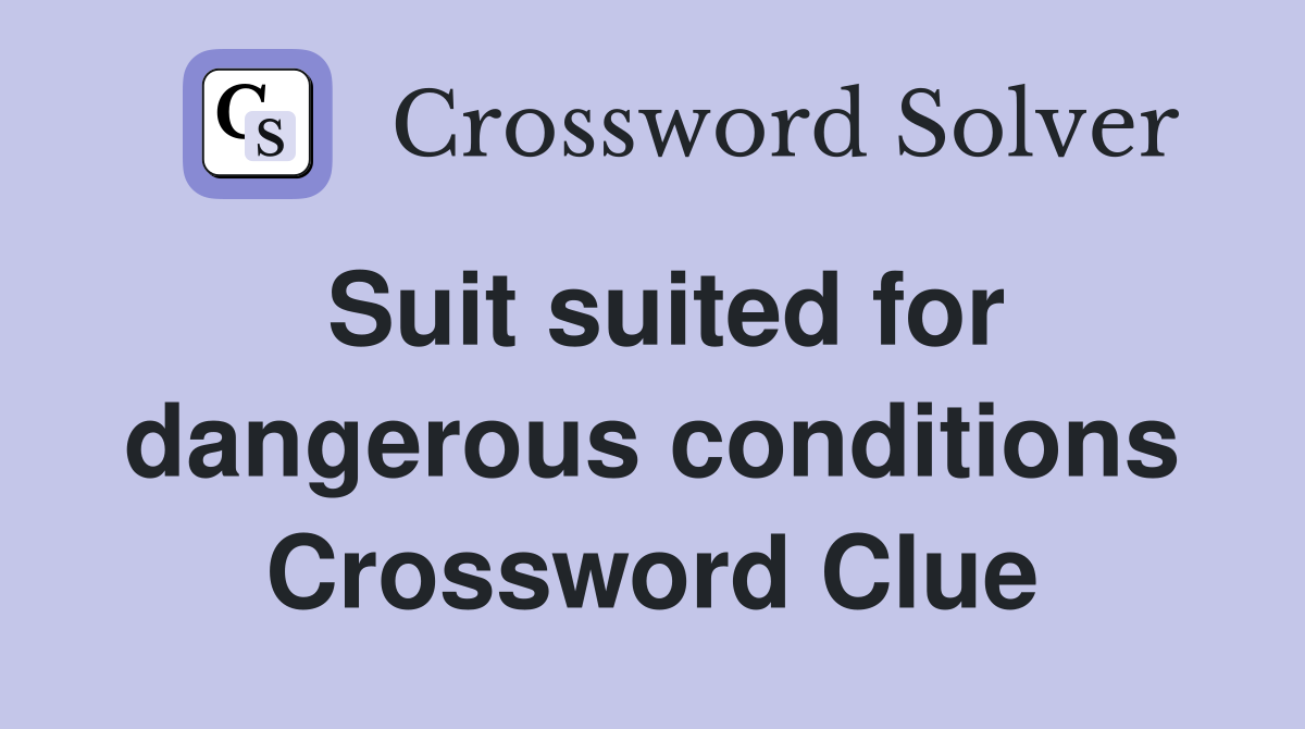 Suit suited for dangerous conditions Crossword Clue