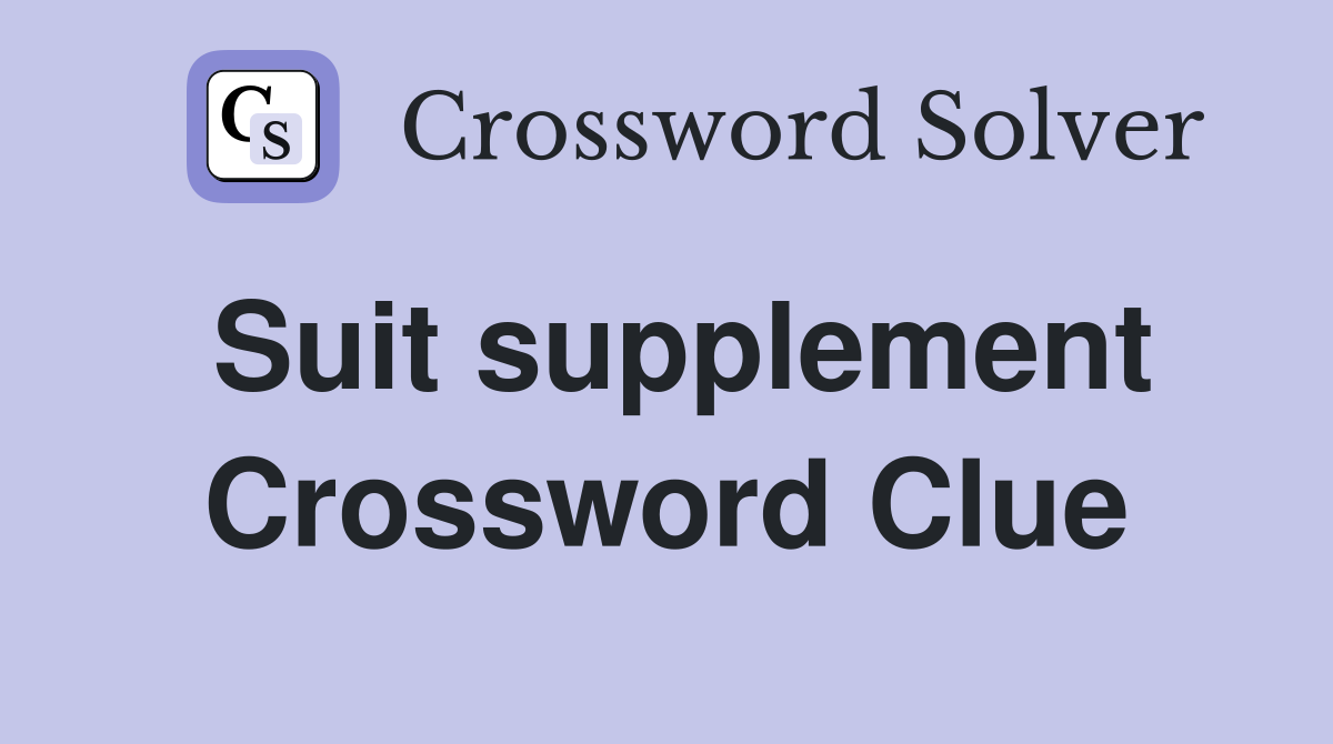 Suit supplement Crossword Clue