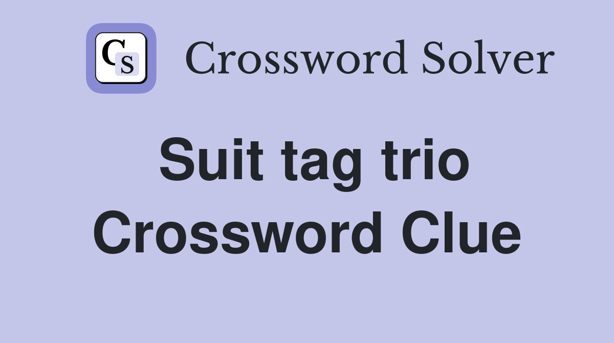 Suit tag trio Crossword Clue