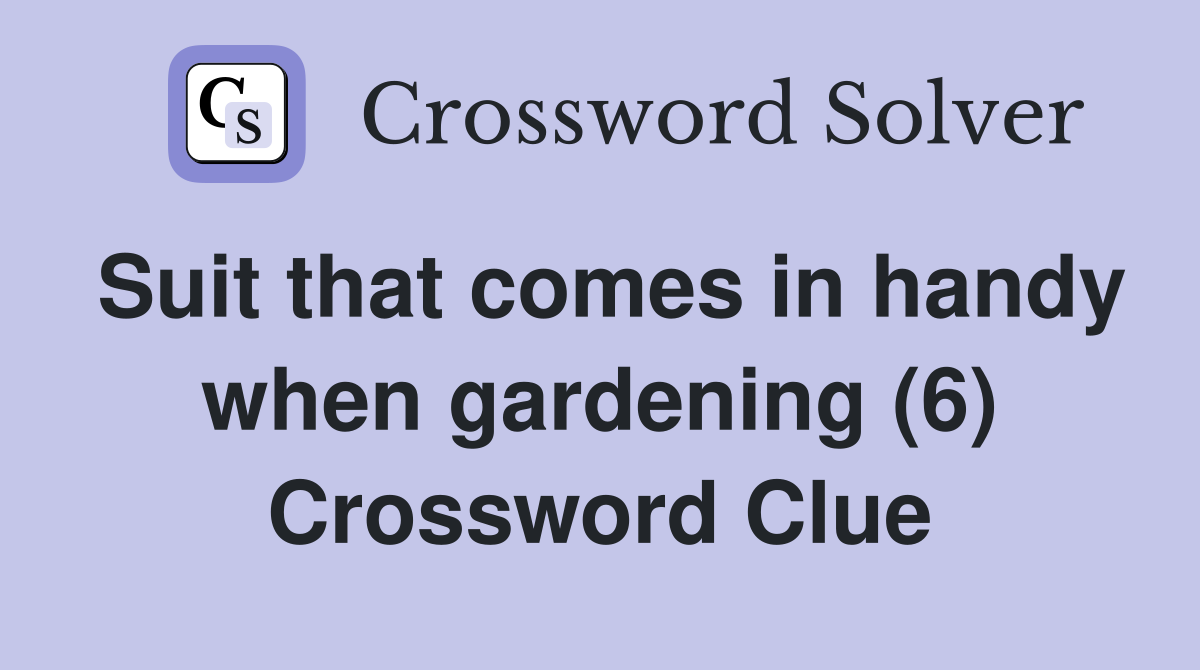 Suit that comes in handy when gardening (6) Crossword Clue