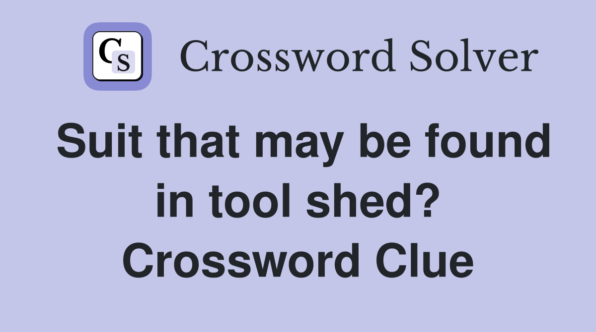 Suit that may be found in tool shed? Crossword Clue