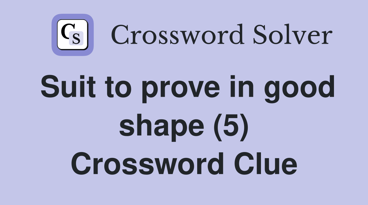 Suit to prove in good shape (5) Crossword Clue