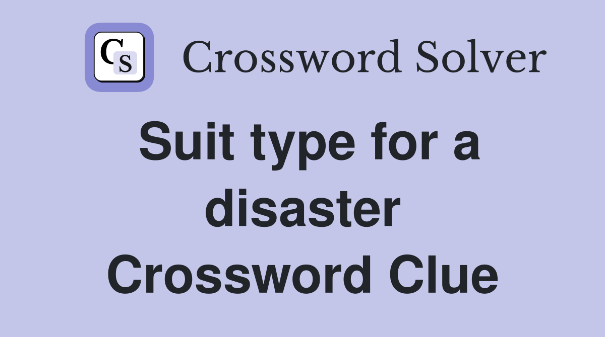 Suit type for a disaster Crossword Clue