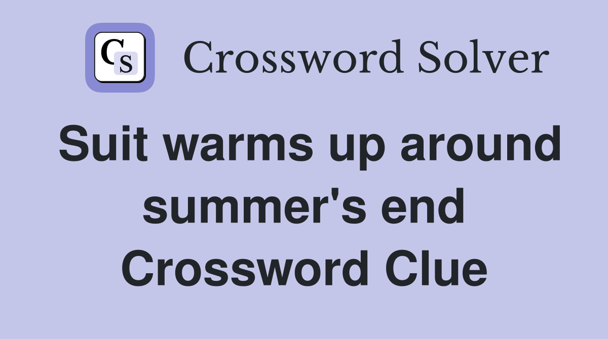 Suit warms up around summer's end Crossword Clue