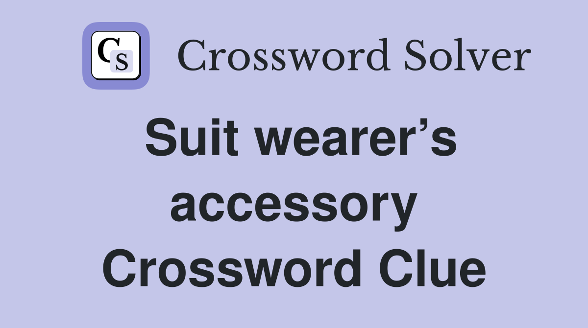 Suit wearer’s accessory Crossword Clue