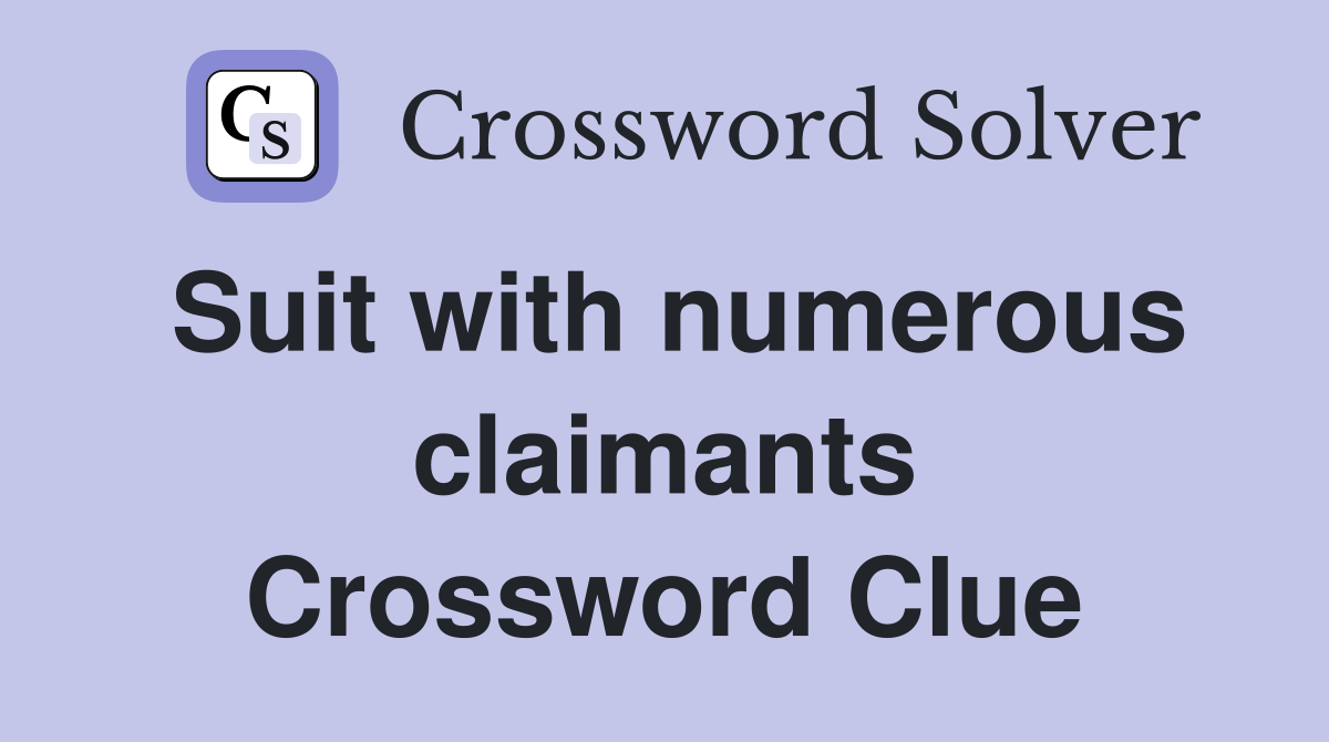 Suit with numerous claimants Crossword Clue