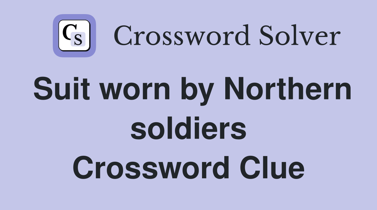 Suit worn by Northern soldiers Crossword Clue