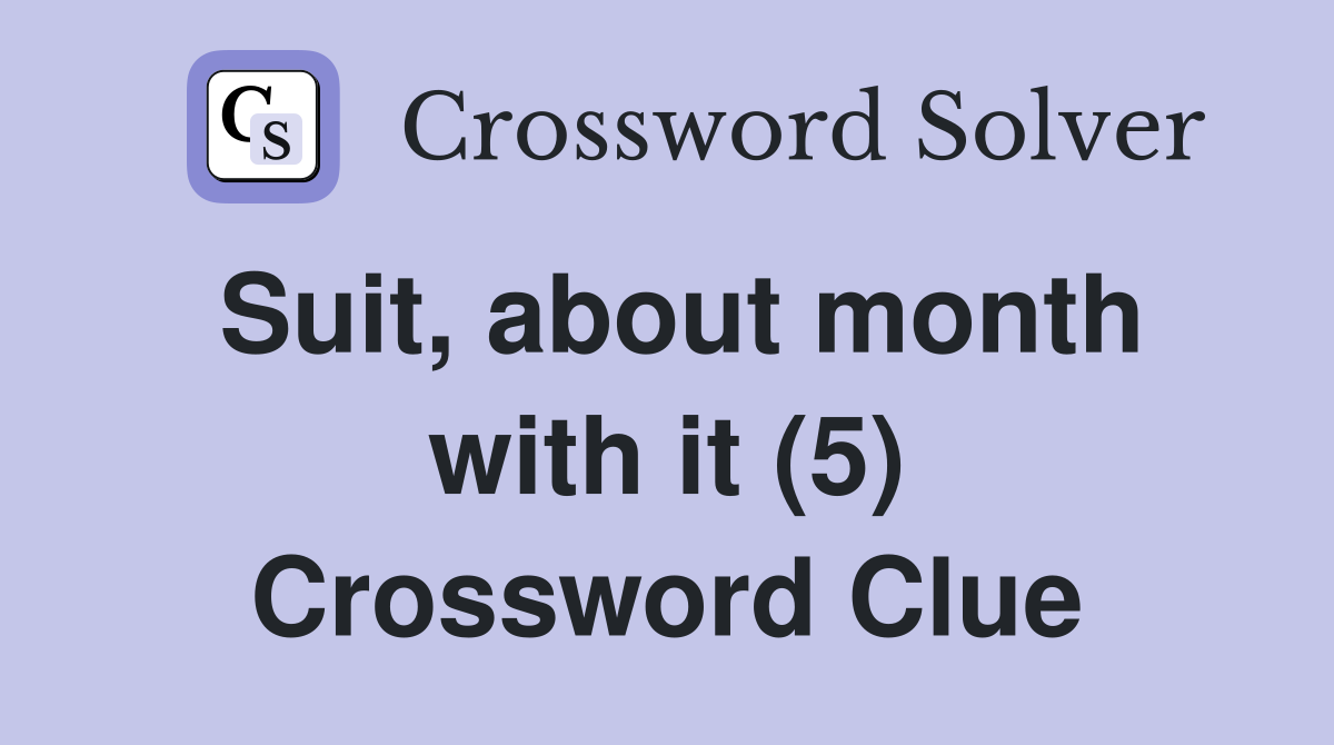 Suit, about month with it (5) Crossword Clue