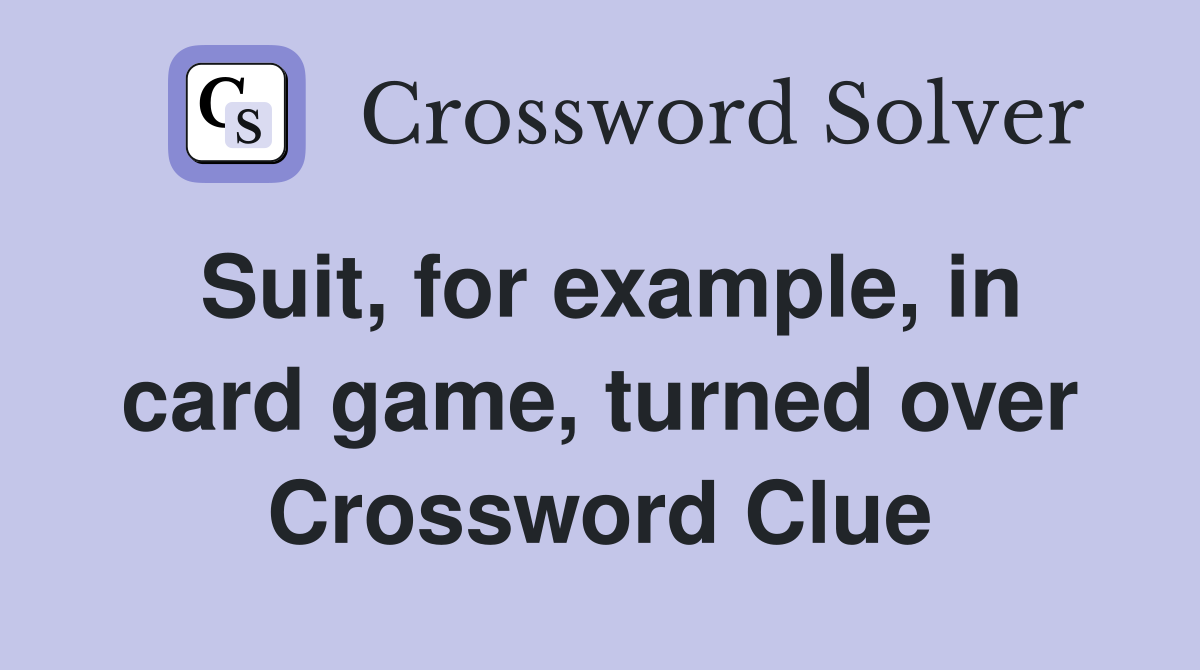 Suit, for example, in card game, turned over Crossword Clue