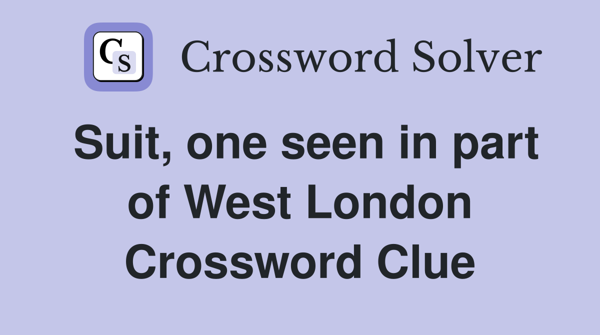 Suit, one seen in part of West London Crossword Clue