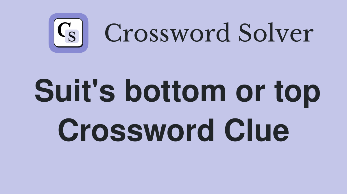 Suit's bottom or top Crossword Clue