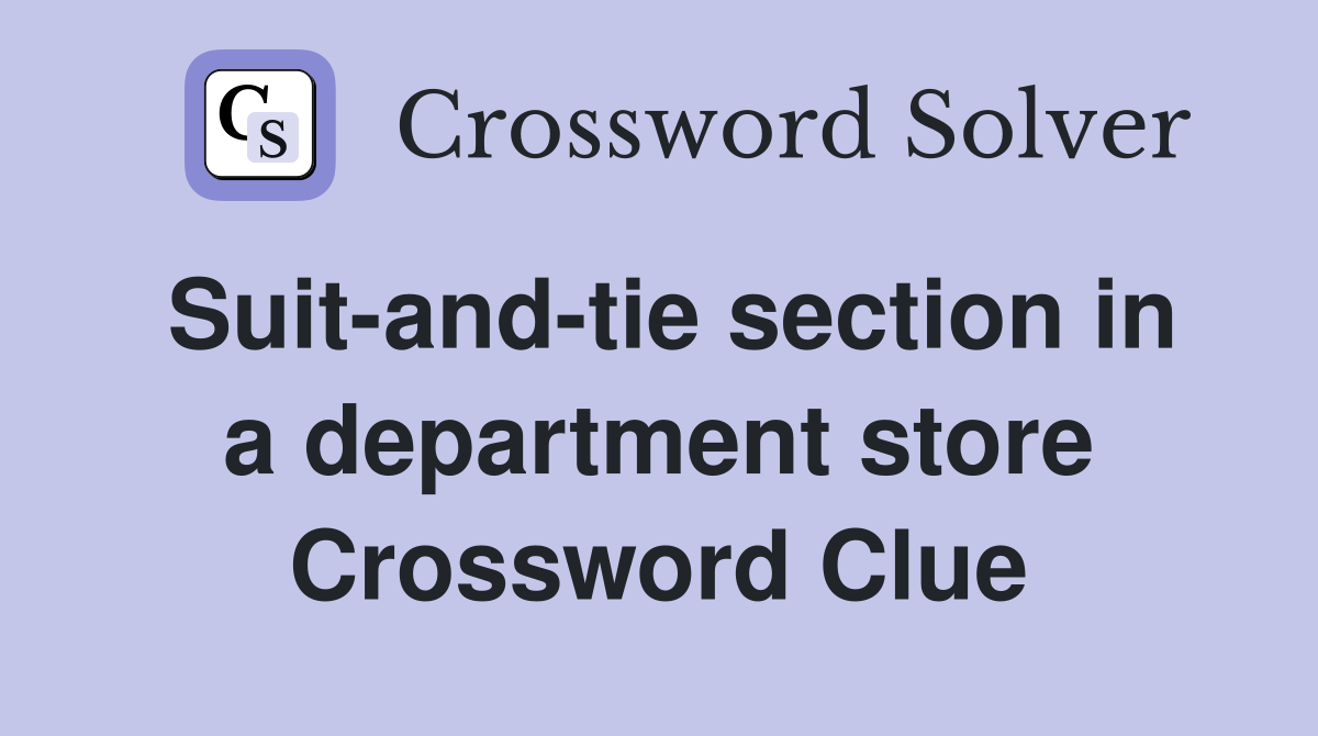Suit-and-tie section in a department store Crossword Clue