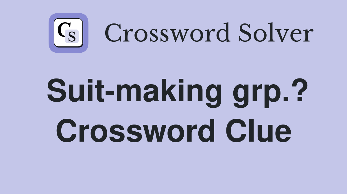 Suit-making grp.? Crossword Clue