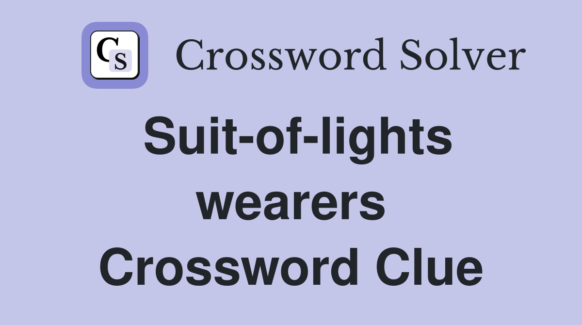 Suit-of-lights wearers Crossword Clue