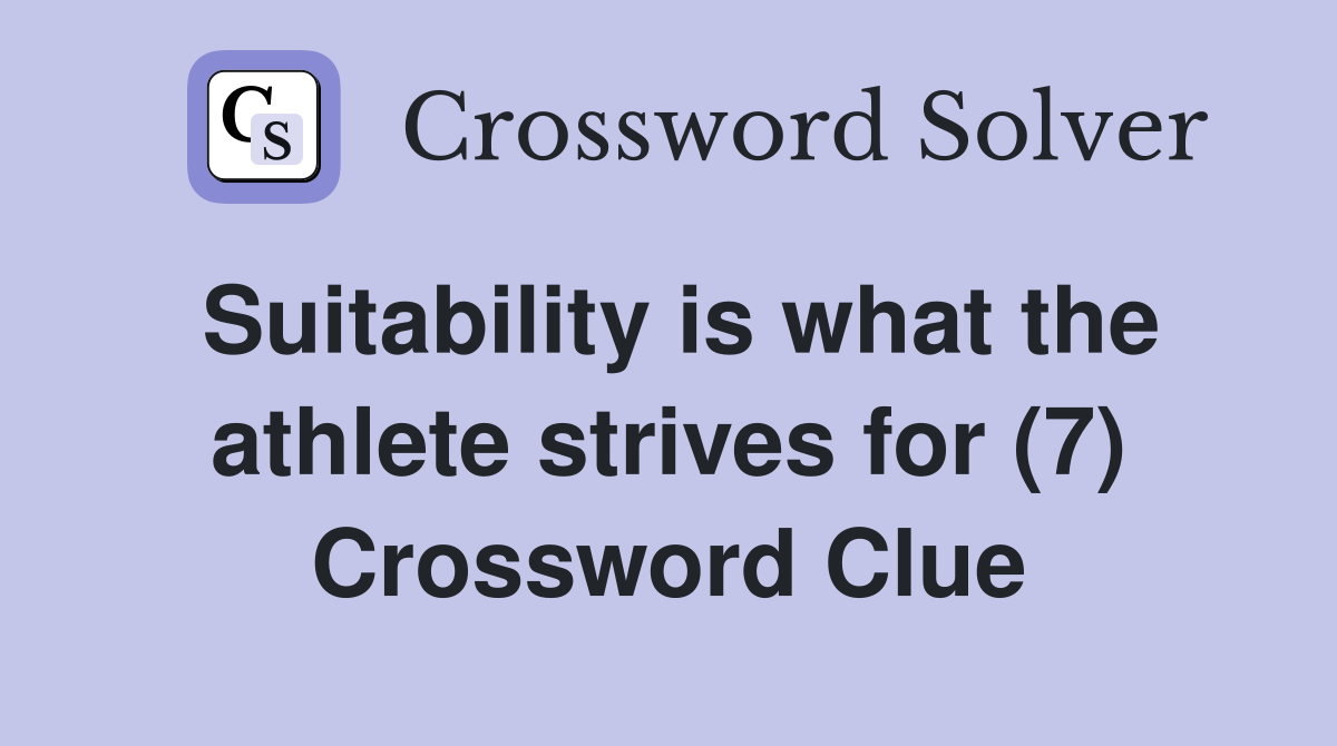 Suitability is what the athlete strives for (7) Crossword Clue
