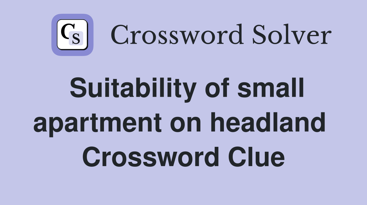 Suitability of small apartment on headland  Crossword Clue