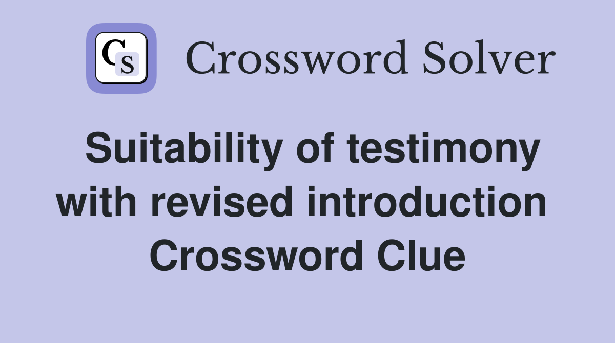 Suitability of testimony with revised introduction  Crossword Clue