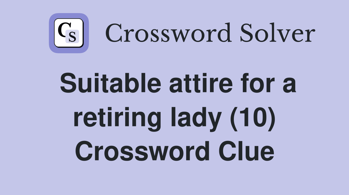 Suitable attire for a retiring lady (10) Crossword Clue