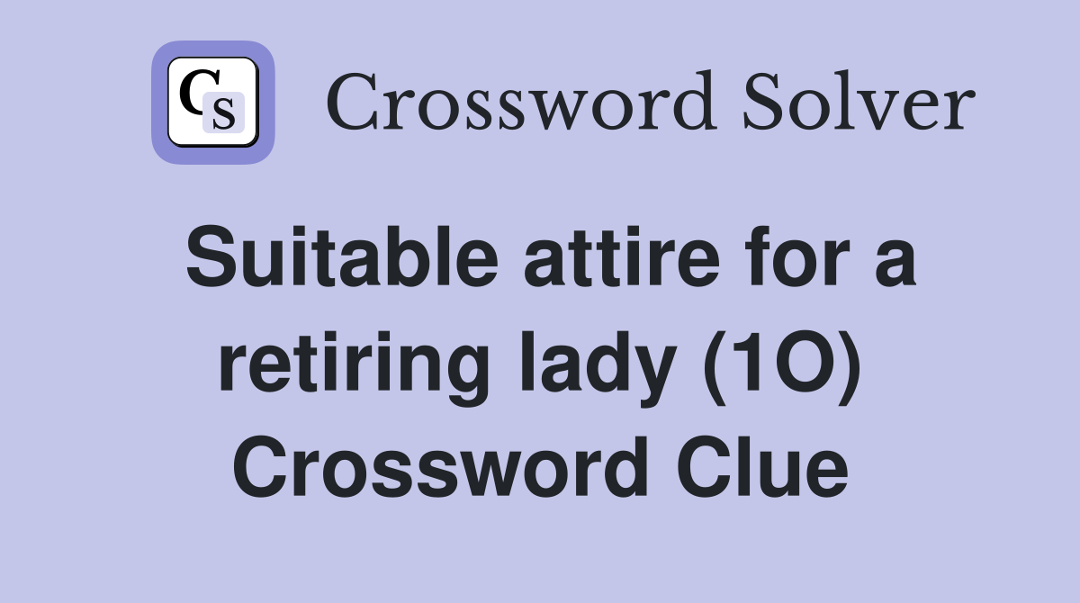 Suitable attire for a retiring lady (1O) Crossword Clue