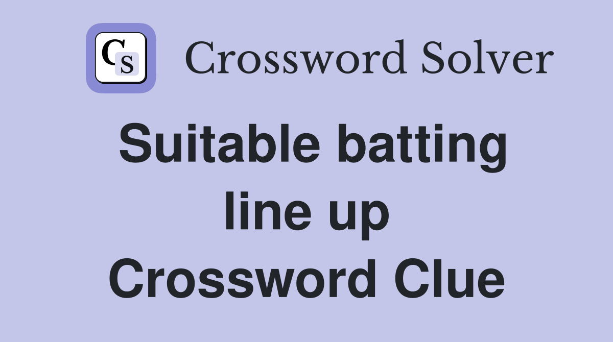 Suitable batting line up Crossword Clue