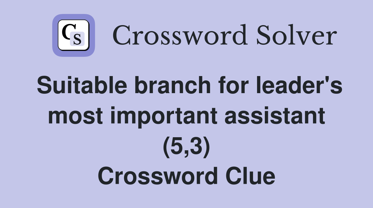 Suitable branch for leader's most important assistant (5,3) Crossword Clue