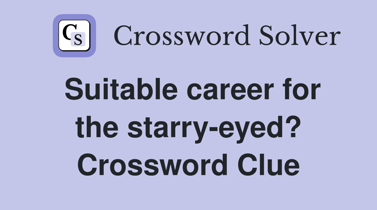 Suitable career for the starry-eyed? Crossword Clue
