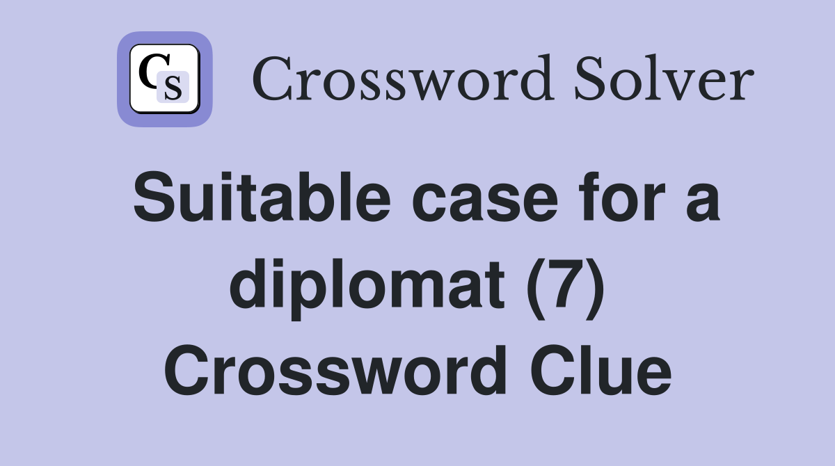 Suitable case for a diplomat (7) Crossword Clue